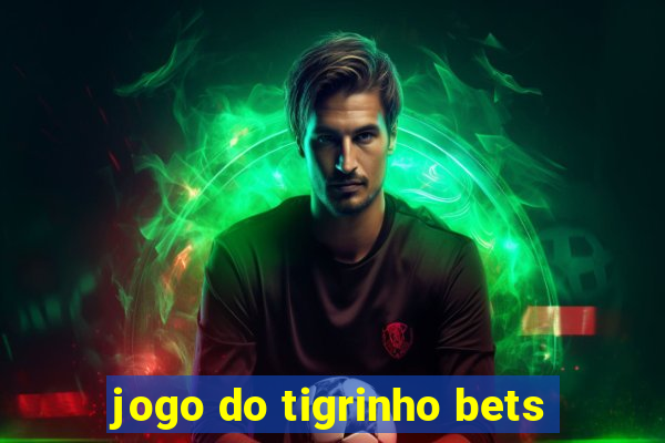 jogo do tigrinho bets